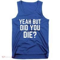 But Did You Die Gift Tank Top thumb 0