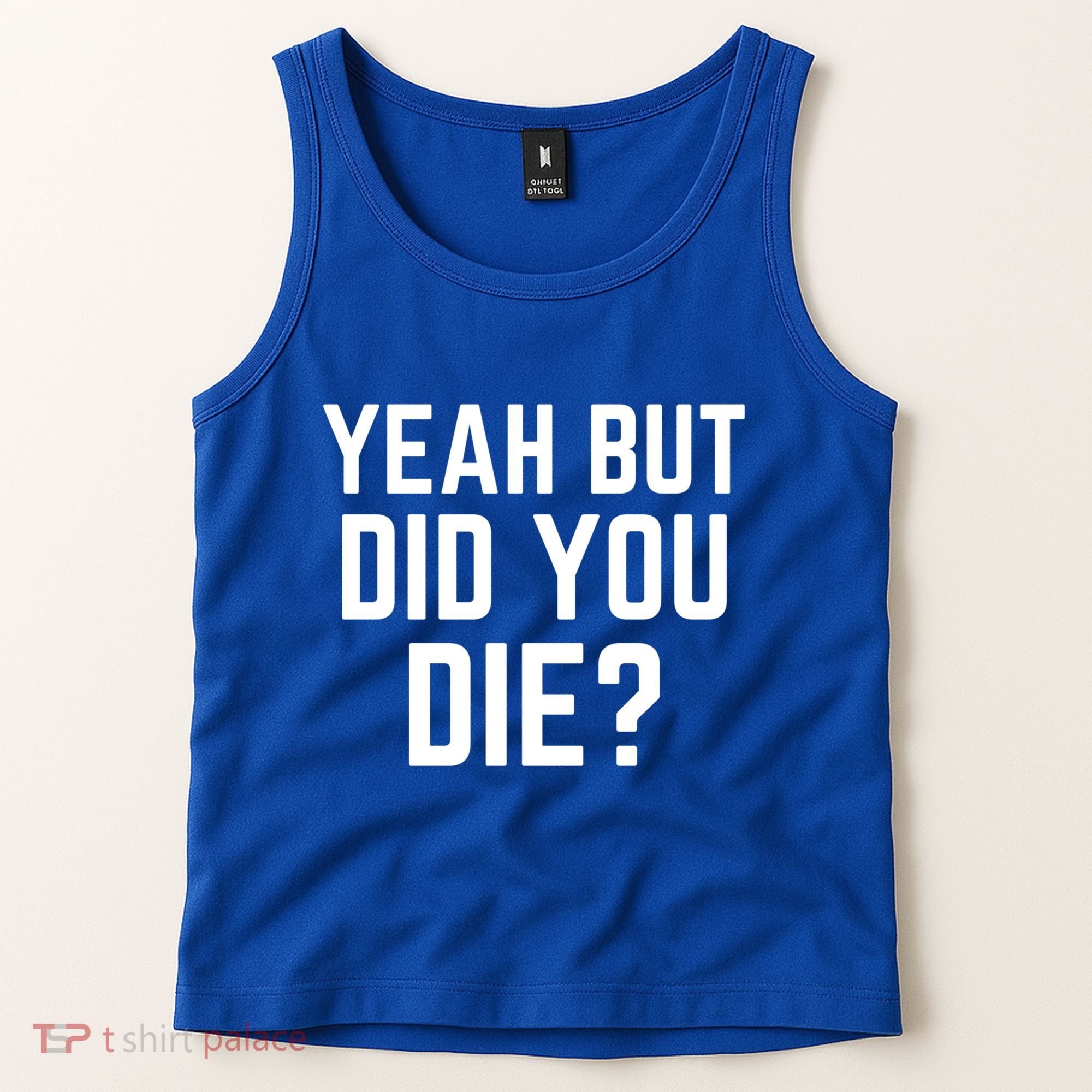 But Did You Die Gift Tank Top