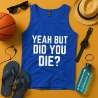 But Did You Die Gift Tank Top thumb 4
