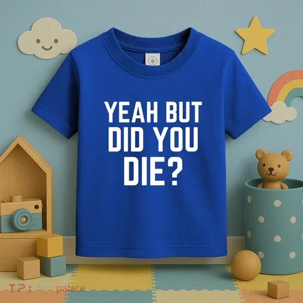 But Did You Die Gift Toddler T-Shirt