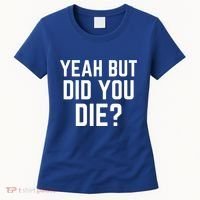 But Did You Die Gift Women's T-Shirt thumb 0