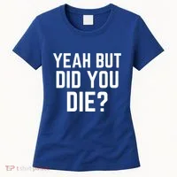 But Did You Die Gift Women's T-Shirt thumb 0