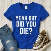 But Did You Die Gift Women's T-Shirt thumb 3