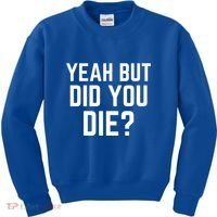 But Did You Die Gift Kids Sweatshirt thumb 0