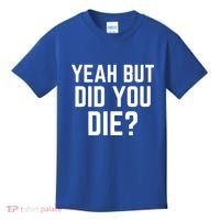 But Did You Die Gift Kids T-Shirt thumb 0