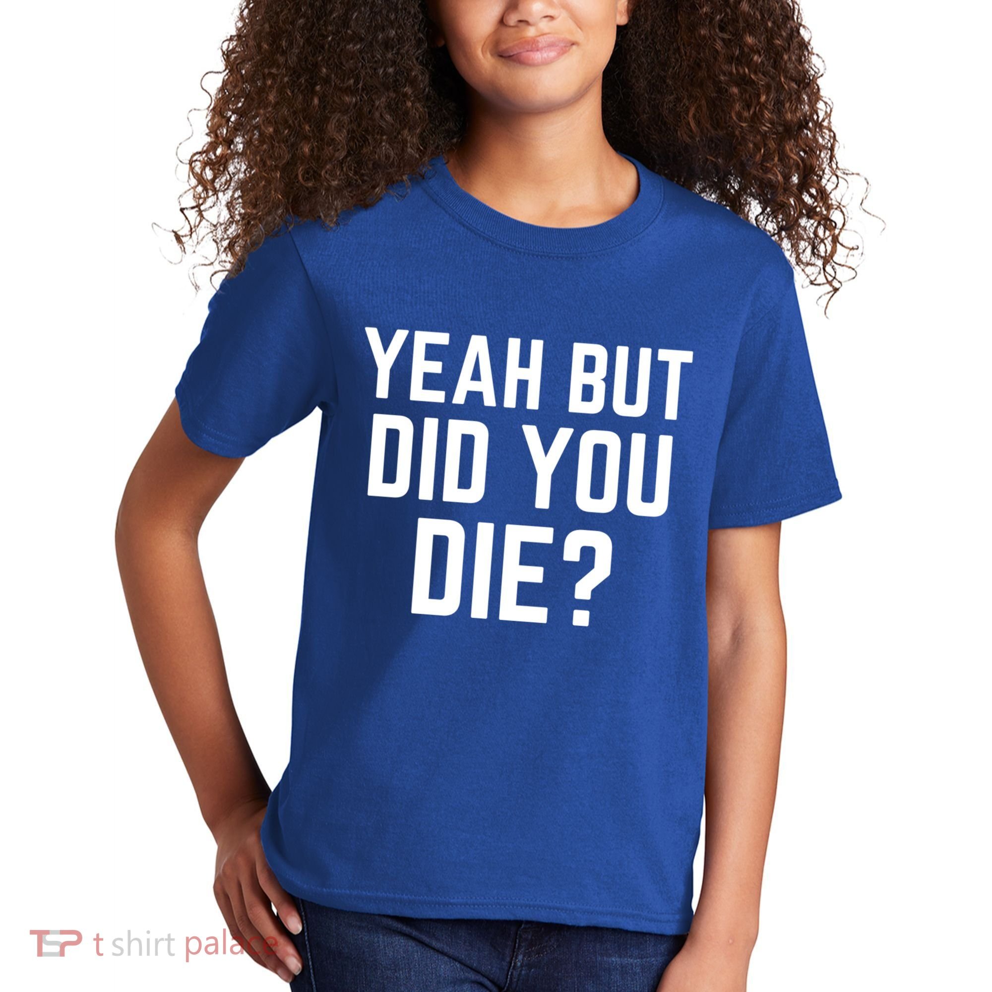 But Did You Die Gift Kids T-Shirt
