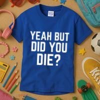 But Did You Die Gift Kids T-Shirt thumb 3