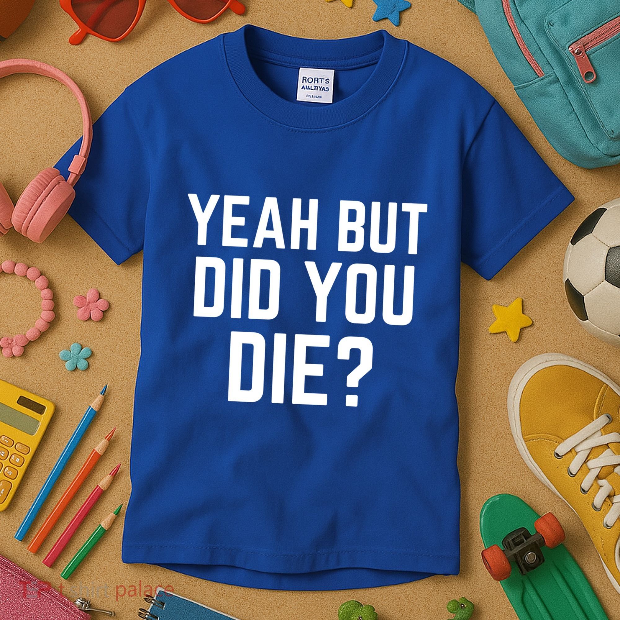But Did You Die Gift Kids T-Shirt