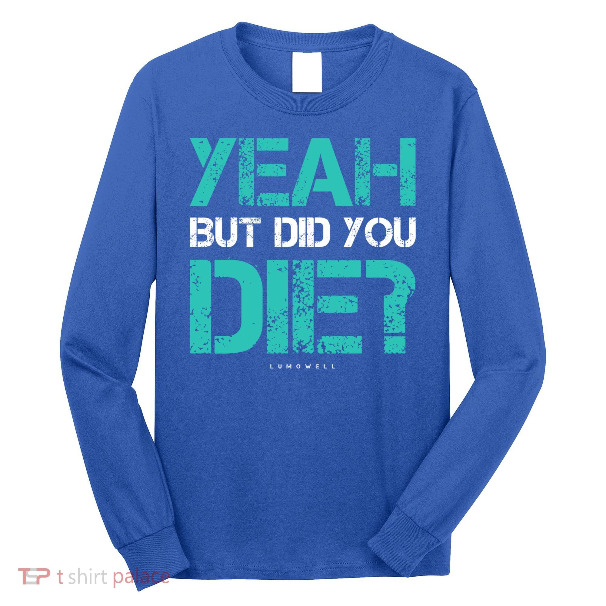 But Did You Die? Funny Workout Gift Gym Gift Cool Gift Long Sleeve Shirt