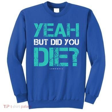 But Did You Die? Funny Workout Gift Gym Gift Cool Gift Sweatshirt