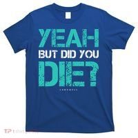 But Did You Die? Funny Workout Gift Gym Gift Cool Gift T-Shirt thumb 0