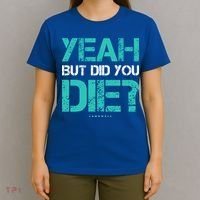 But Did You Die? Funny Workout Gift Gym Gift Cool Gift T-Shirt thumb 4