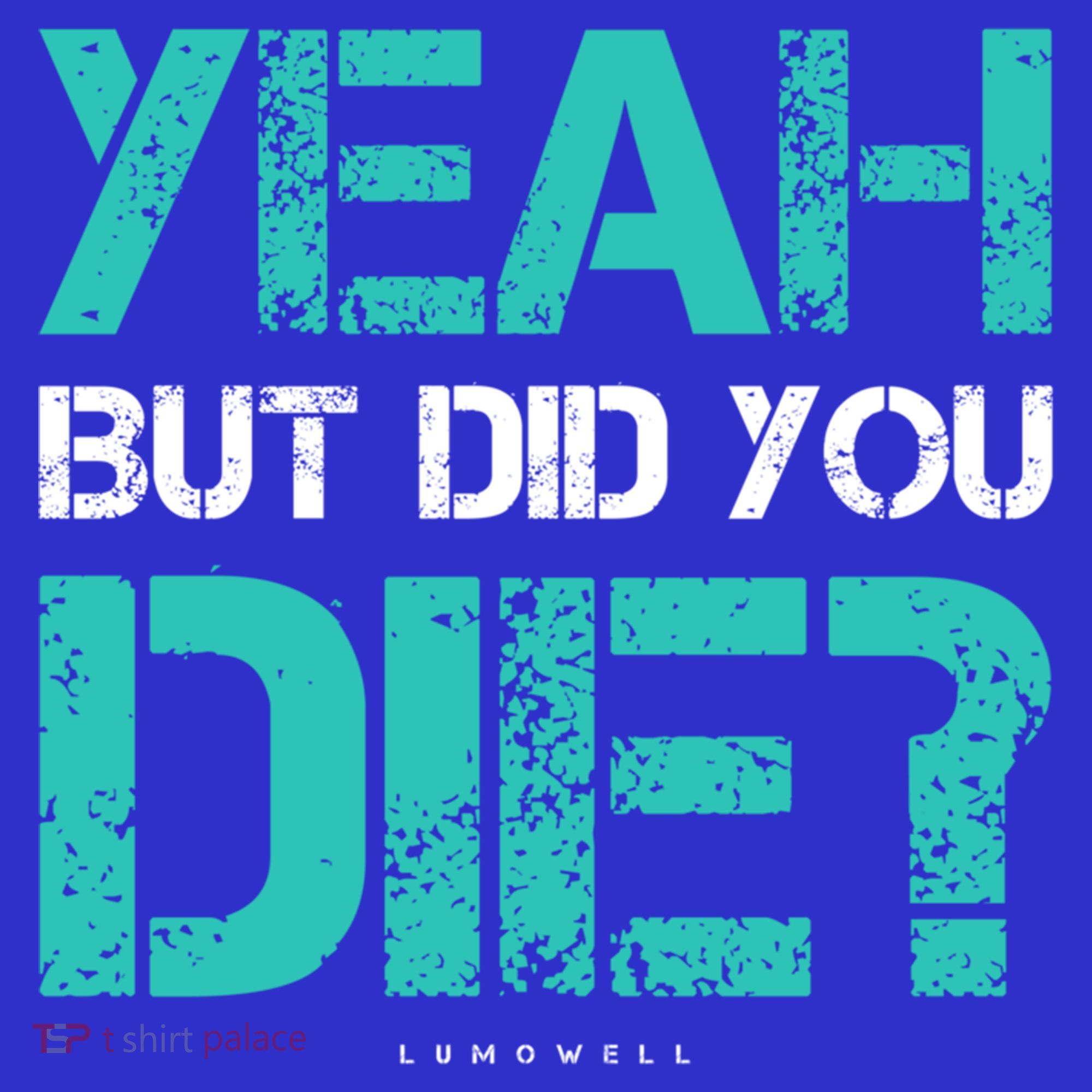 But Did You Die? Funny Workout Gift Gym Gift Cool Gift T-Shirt