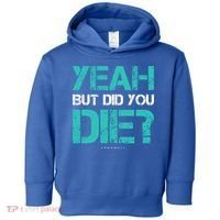 But Did You Die? Funny Workout Gift Gym Gift Cool Gift Toddler Hoodie thumb 0