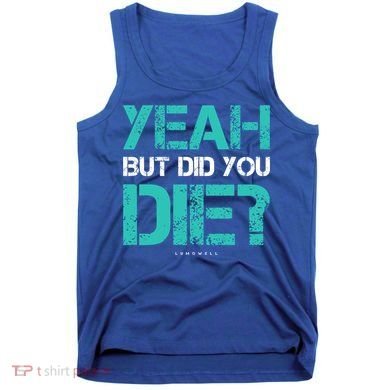 But Did You Die? Funny Workout Gift Gym Gift Cool Gift Tank Top