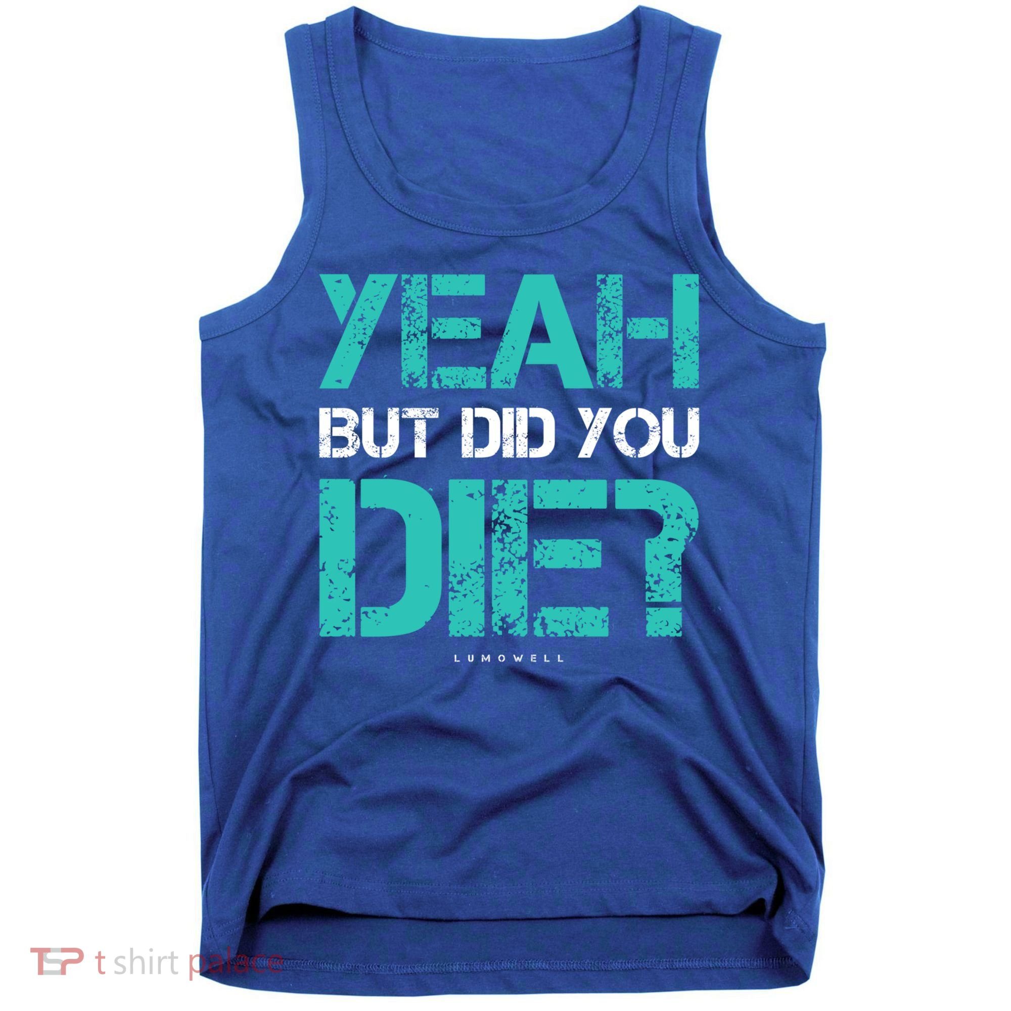 But Did You Die? Funny Workout Gift Gym Gift Cool Gift Tank Top