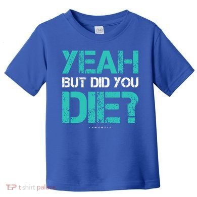 But Did You Die? Funny Workout Gift Gym Gift Cool Gift Toddler T-Shirt