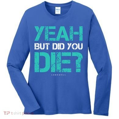 But Did You Die? Funny Workout Gift Gym Gift Cool Gift Women's Long Sleeve Shirt