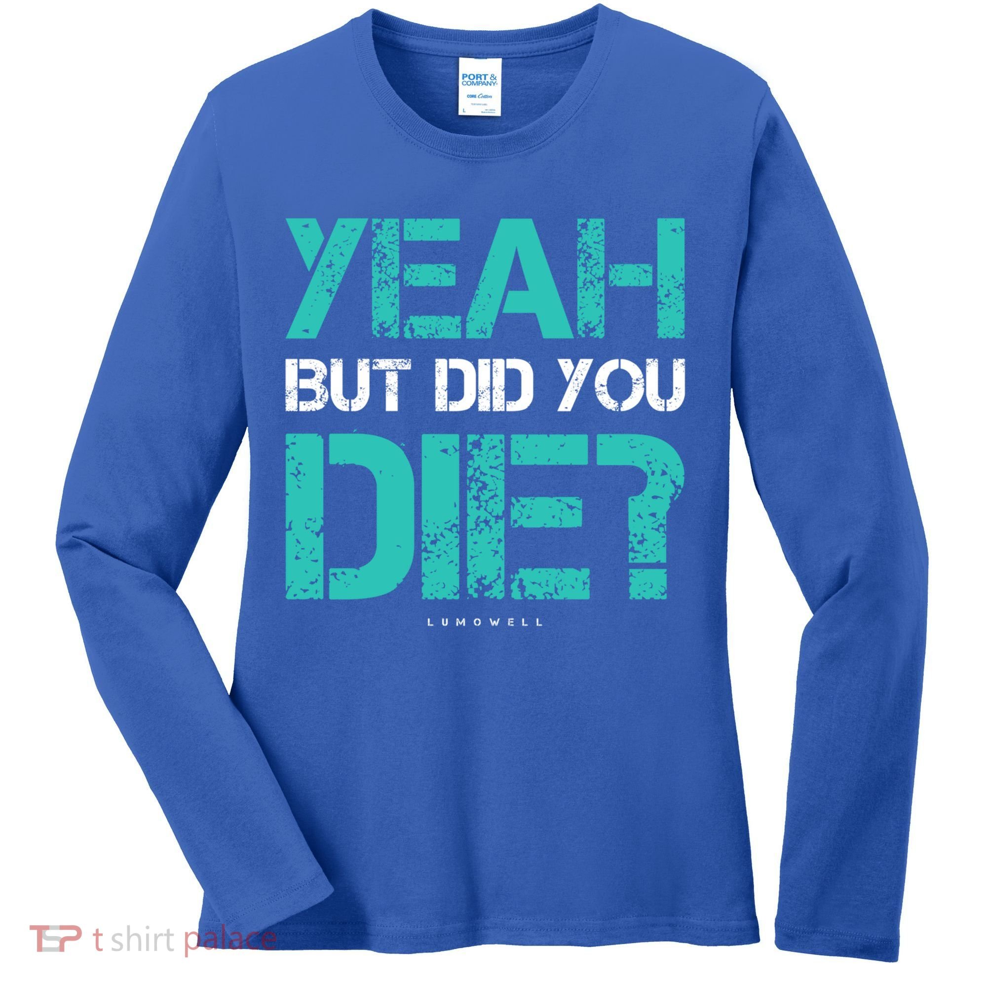 But Did You Die? Funny Workout Gift Gym Gift Cool Gift Women's Long Sleeve Shirt
