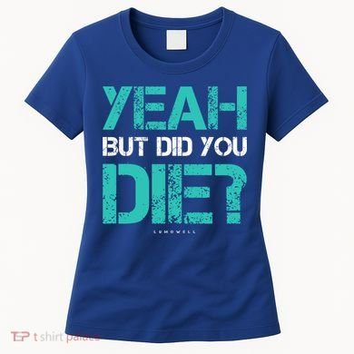 But Did You Die? Funny Workout Gift Gym Gift Cool Gift Women's T-Shirt
