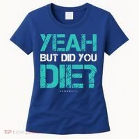 But Did You Die? Funny Workout Gift Gym Gift Cool Gift Women's T-Shirt thumb 0