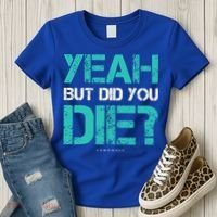 But Did You Die? Funny Workout Gift Gym Gift Cool Gift Women's T-Shirt thumb 3