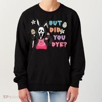 But Did You Dye Easter Horror Movie Horror Easter Day Ghostface Women's Sweatshirt thumb 0