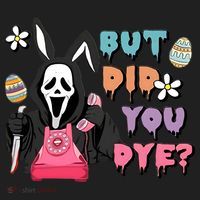 But Did You Dye Easter Horror Movie Horror Easter Day Ghostface Women's Sweatshirt thumb 2