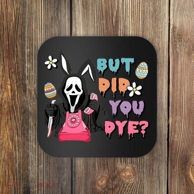 But Did You Dye Easter Horror Movie Horror Easter Day Ghostface Coaster