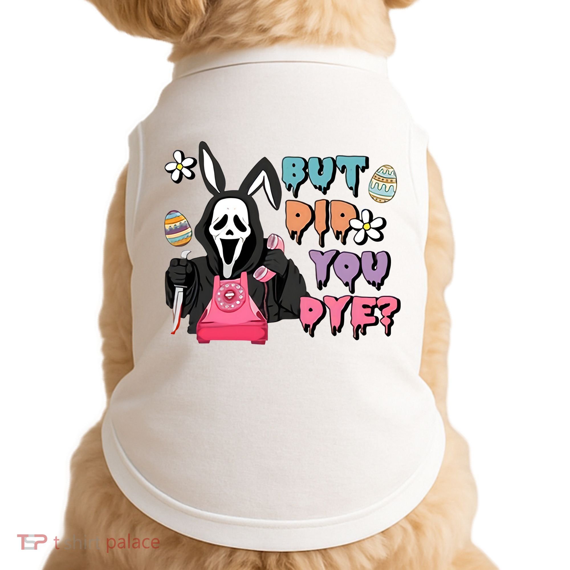 But Did You Dye Easter Horror Movie Horror Easter Day Ghostface Doggie Tank