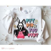 But Did You Dye Easter Horror Movie Horror Easter Day Ghostface Sweatshirt thumb 2