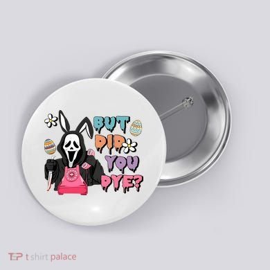 But Did You Dye Easter Horror Movie Horror Easter Day Ghostface Button