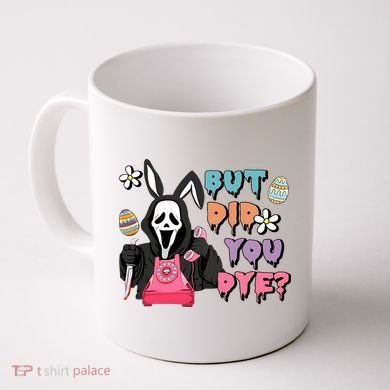 But Did You Dye Easter Horror Movie Horror Easter Day Ghostface Coffee Mug