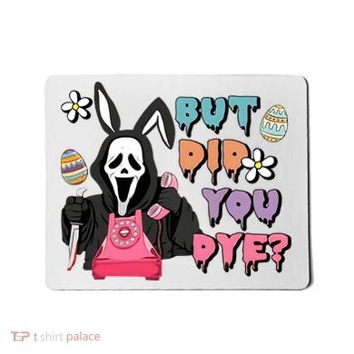 But Did You Dye Easter Horror Movie Horror Easter Day Ghostface Mousepad