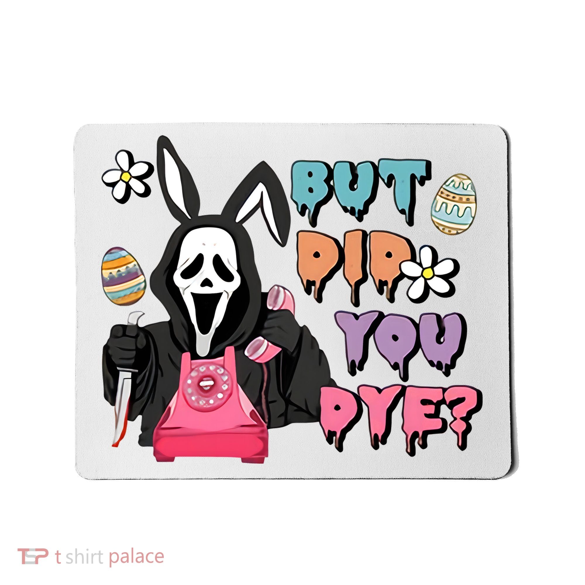 But Did You Dye Easter Horror Movie Horror Easter Day Ghostface Mousepad