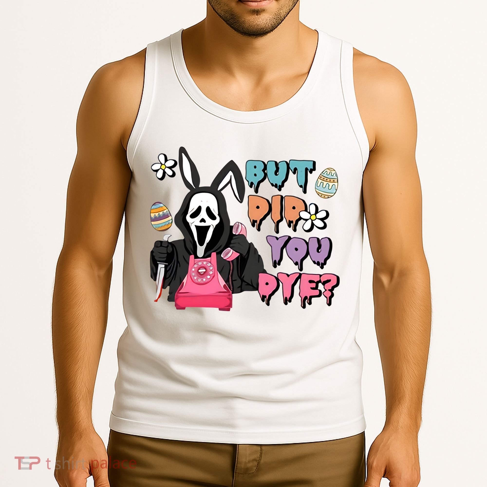 But Did You Dye Easter Horror Movie Horror Easter Day Ghostface Tank Top