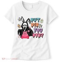 But Did You Dye Easter Horror Movie Horror Easter Day Ghostface Women's T-Shirt thumb 0