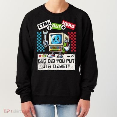 But Did You Put In A Ticket Pc Tech Pun Computer It Support Women's Sweatshirt