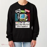 But Did You Put In A Ticket Pc Tech Pun Computer It Support Women's Sweatshirt thumb 0