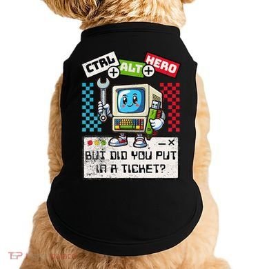 But Did You Put In A Ticket Pc Tech Pun Computer It Support Doggie Tank