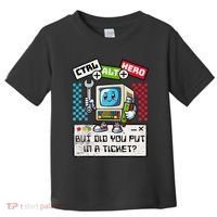 But Did You Put In A Ticket Pc Tech Pun Computer It Support Toddler T-Shirt thumb 0