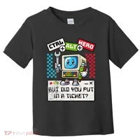 But Did You Put In A Ticket Pc Tech Pun Computer It Support Toddler T-Shirt thumb 0