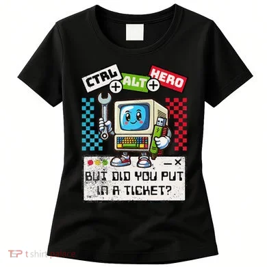 But Did You Put In A Ticket Pc Tech Pun Computer It Support Women's T-Shirt