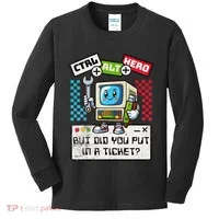 But Did You Put In A Ticket Pc Tech Pun Computer It Support Kids Long Sleeve Shirt thumb 0