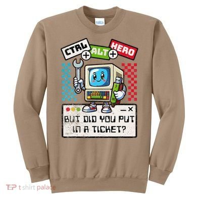But Did You Put In A Ticket Pc Tech Pun Computer It Support Sweatshirt