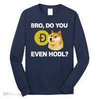 Bro Do You Even Hodl Funny Doge Coin Crypto Long Sleeve Shirt thumb 0