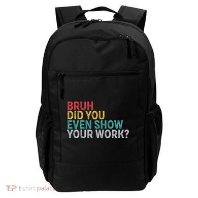 Bruh Did You Even Show Your Work Humorous Funny Math Teacher Backpack