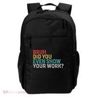 Bruh Did You Even Show Your Work Humorous Funny Math Teacher Backpack thumb 0