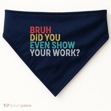Bruh Did You Even Show Your Work Humorous Funny Math Teacher USA-Made Doggie Bandana