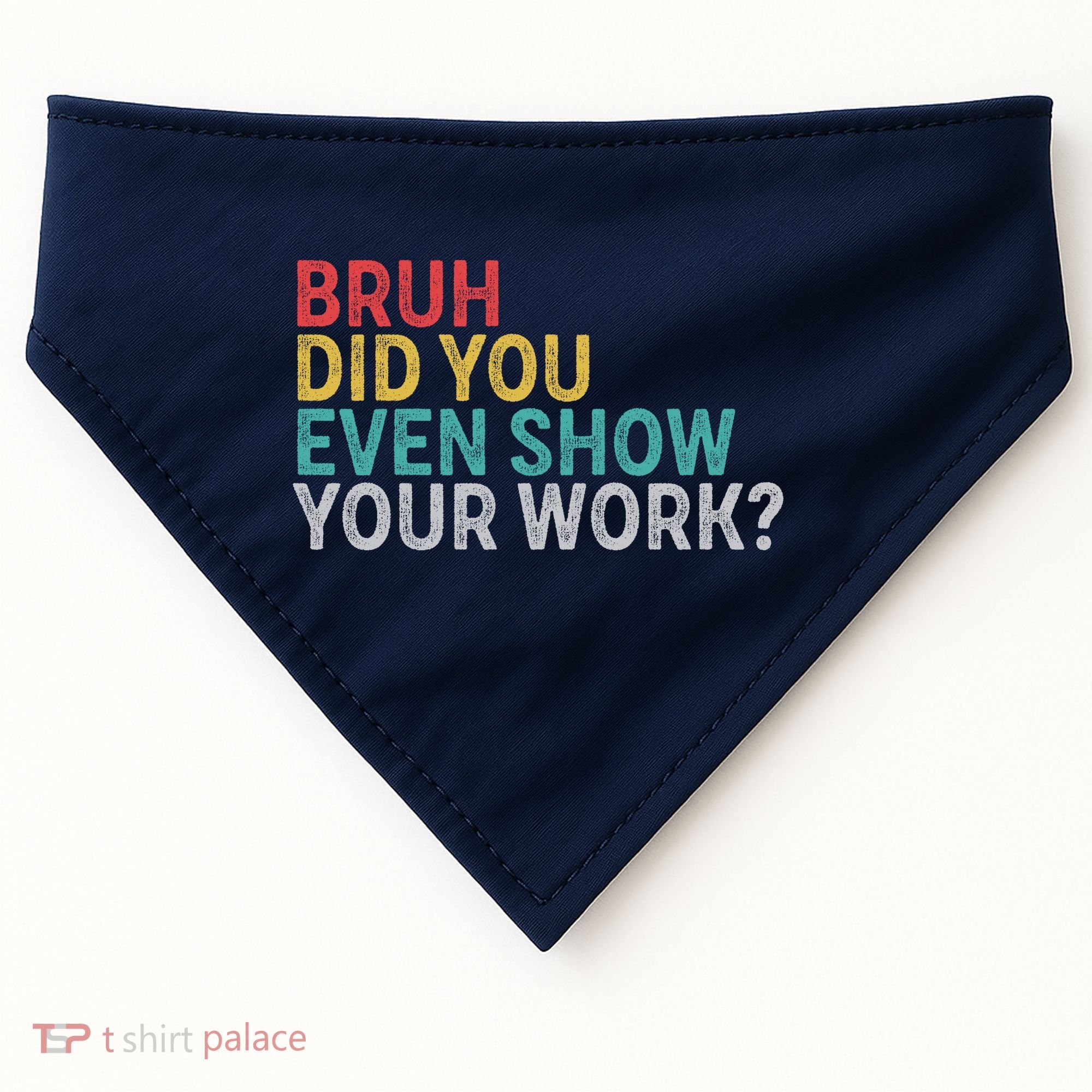 Bruh Did You Even Show Your Work Humorous Funny Math Teacher USA-Made Doggie Bandana